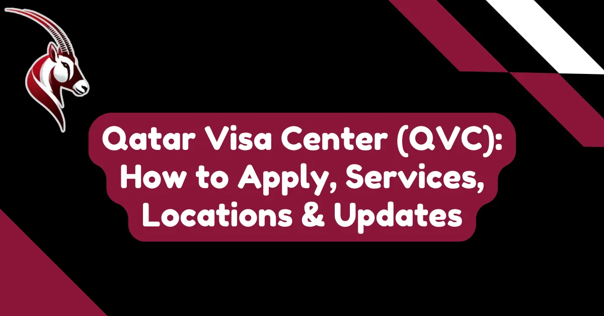 Qatar Visa Center (QVC): How to Apply, Services, Locations & Updates