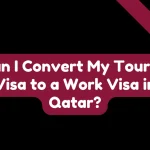 Can I Convert My Tourist Visa to a Work Visa in Qatar?