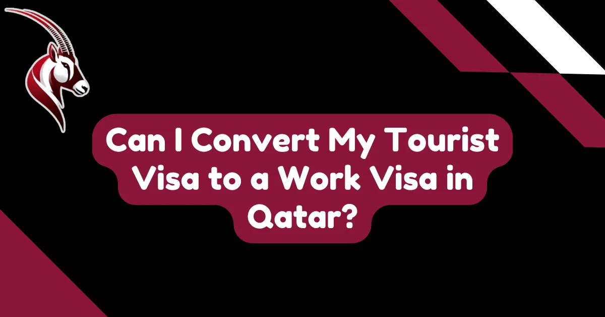 Can I Convert My Tourist Visa to a Work Visa in Qatar?